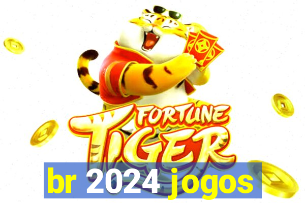 br 2024 jogos