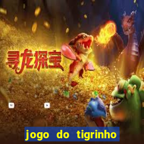 jogo do tigrinho sem deposito