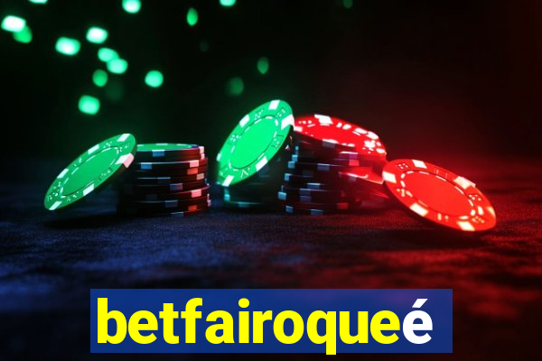 betfairoqueé