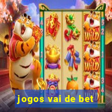 jogos vai de bet