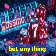 bet anything