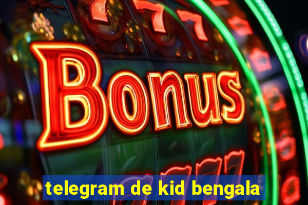 telegram de kid bengala