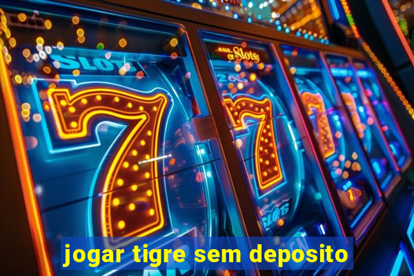 jogar tigre sem deposito