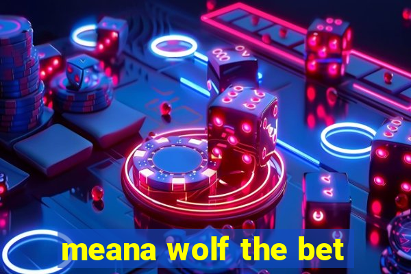 meana wolf the bet