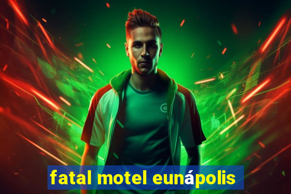 fatal motel eunápolis