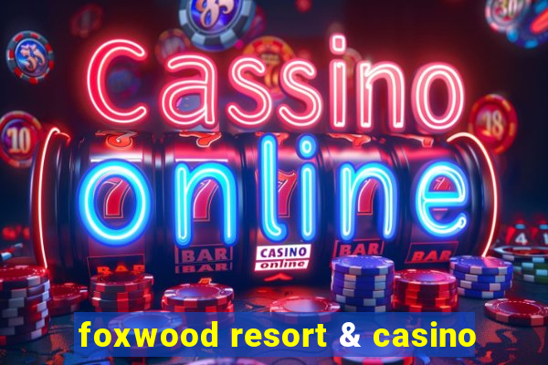 foxwood resort & casino