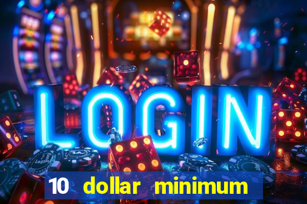 10 dollar minimum deposit online casino