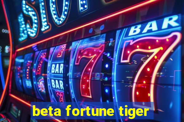 beta fortune tiger