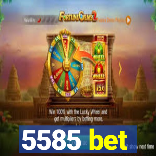 5585 bet