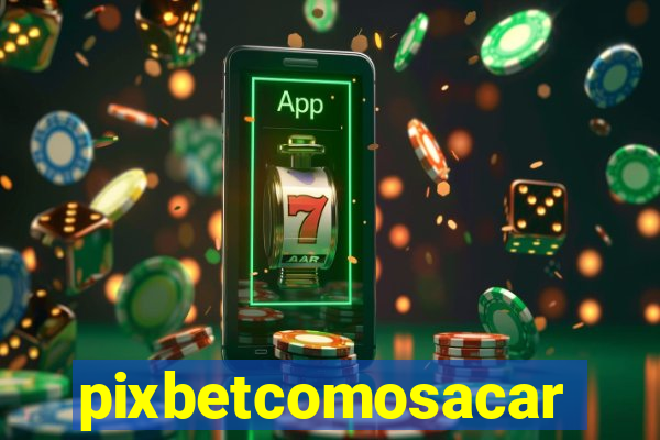 pixbetcomosacar