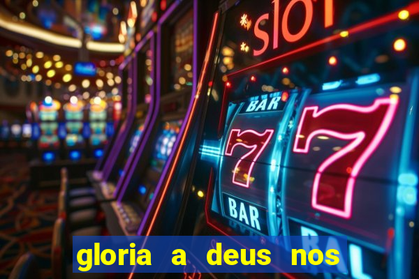 gloria a deus nos altos ceus letra