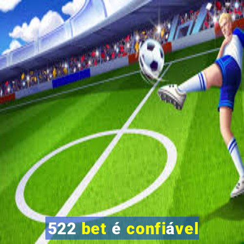 522 bet é confiável