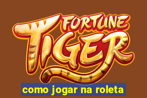 como jogar na roleta