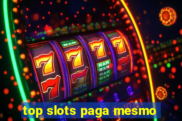 top slots paga mesmo