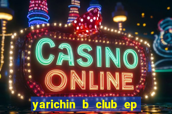 yarichin b club ep 2 dublado