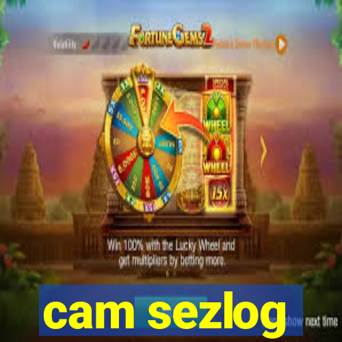 cam sezlog