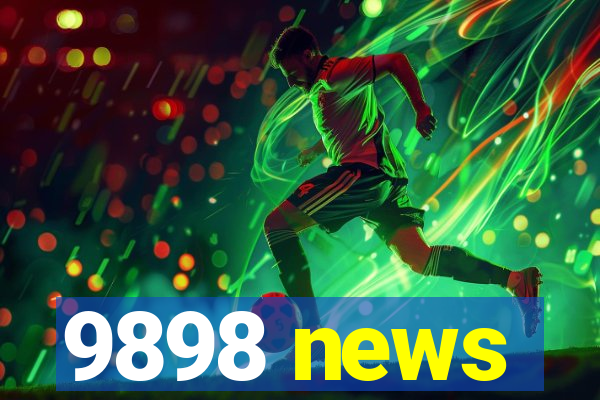 9898 news