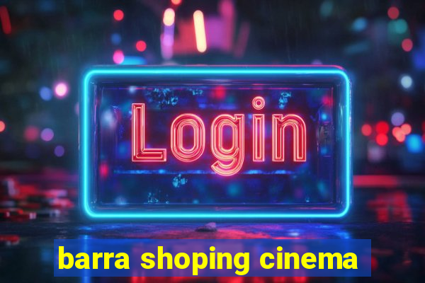 barra shoping cinema