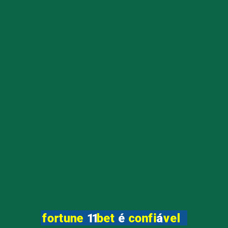 fortune 11bet é confiável