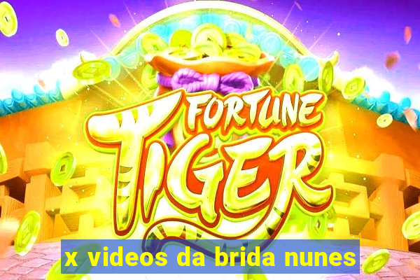 x videos da brida nunes