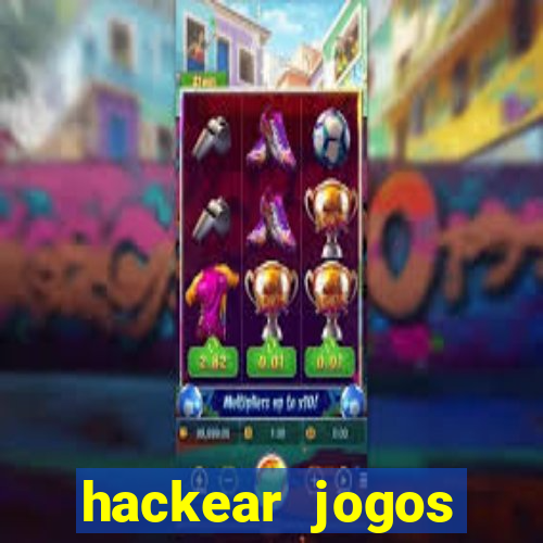 hackear jogos dinheiro infinito