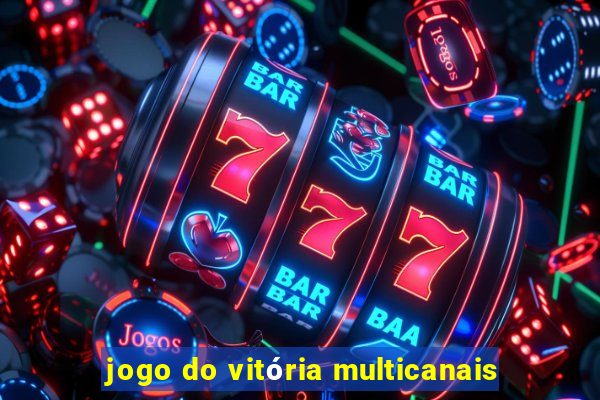 jogo do vitória multicanais