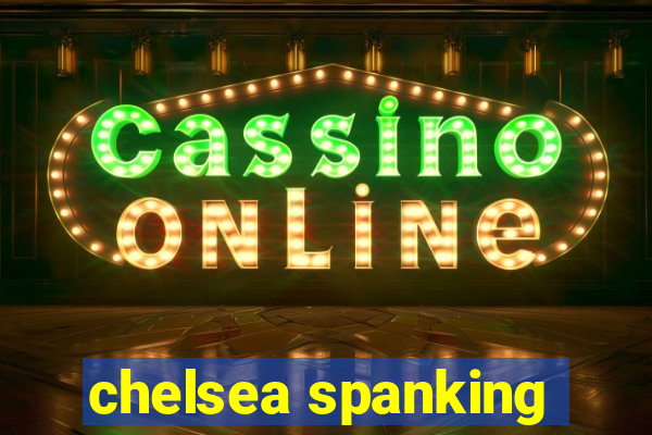 chelsea spanking