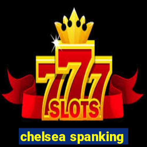 chelsea spanking