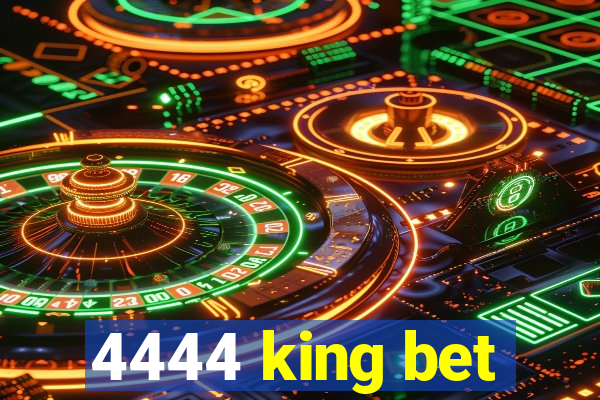 4444 king bet