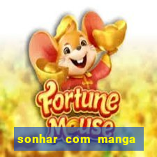 sonhar com manga madura jogo do bicho