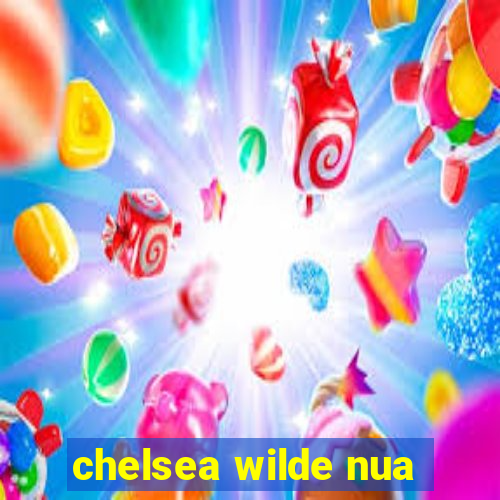 chelsea wilde nua