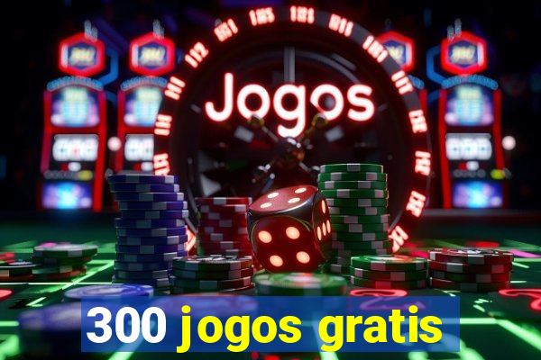 300 jogos gratis