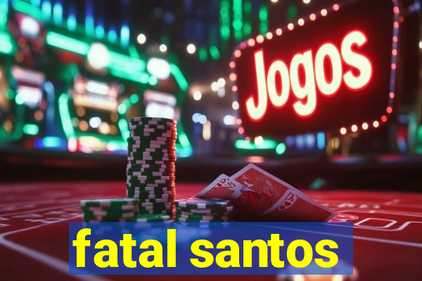 fatal santos