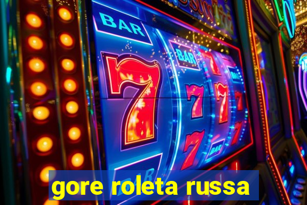 gore roleta russa