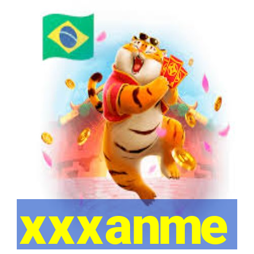 xxxanme