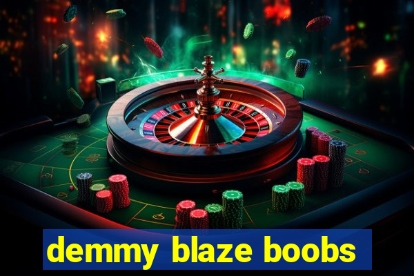 demmy blaze boobs