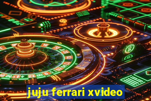 juju ferrari xvideo