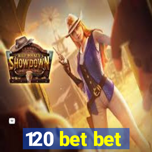 120 bet bet