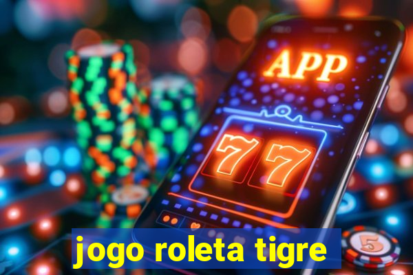 jogo roleta tigre