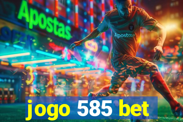 jogo 585 bet