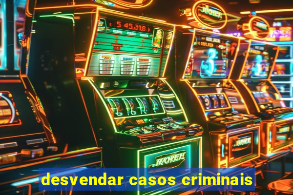 desvendar casos criminais