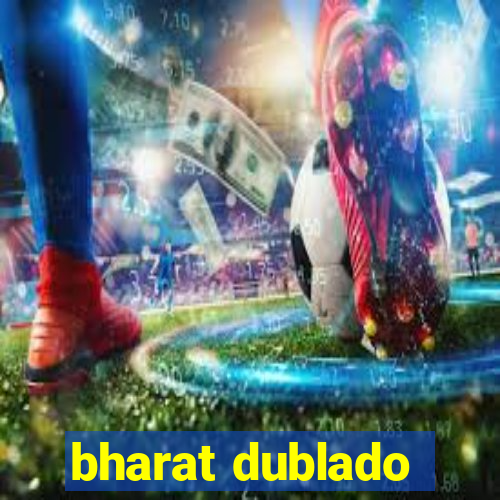 bharat dublado