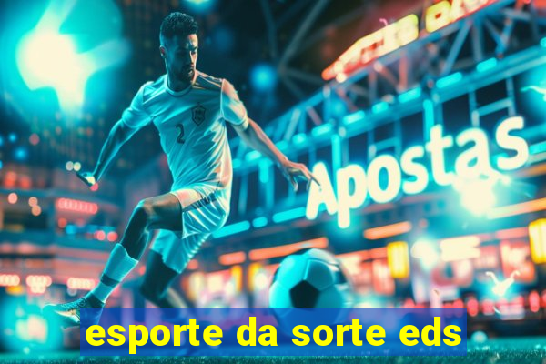 esporte da sorte eds