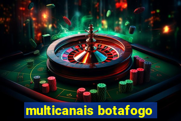 multicanais botafogo