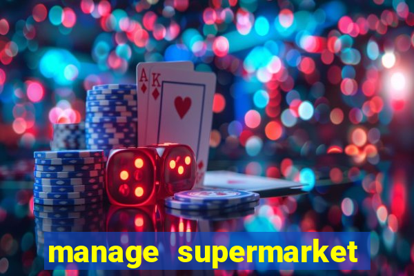 manage supermarket simulator mod apk (unlimited money and energy)