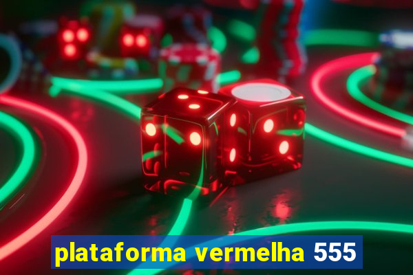 plataforma vermelha 555