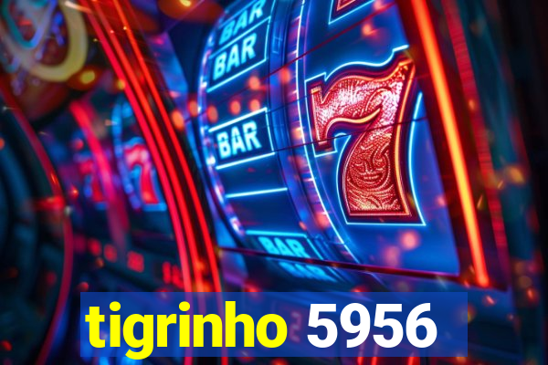 tigrinho 5956