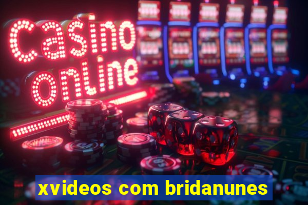 xvideos com bridanunes