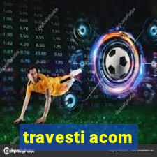 travesti acom