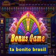 ta bonito brasil